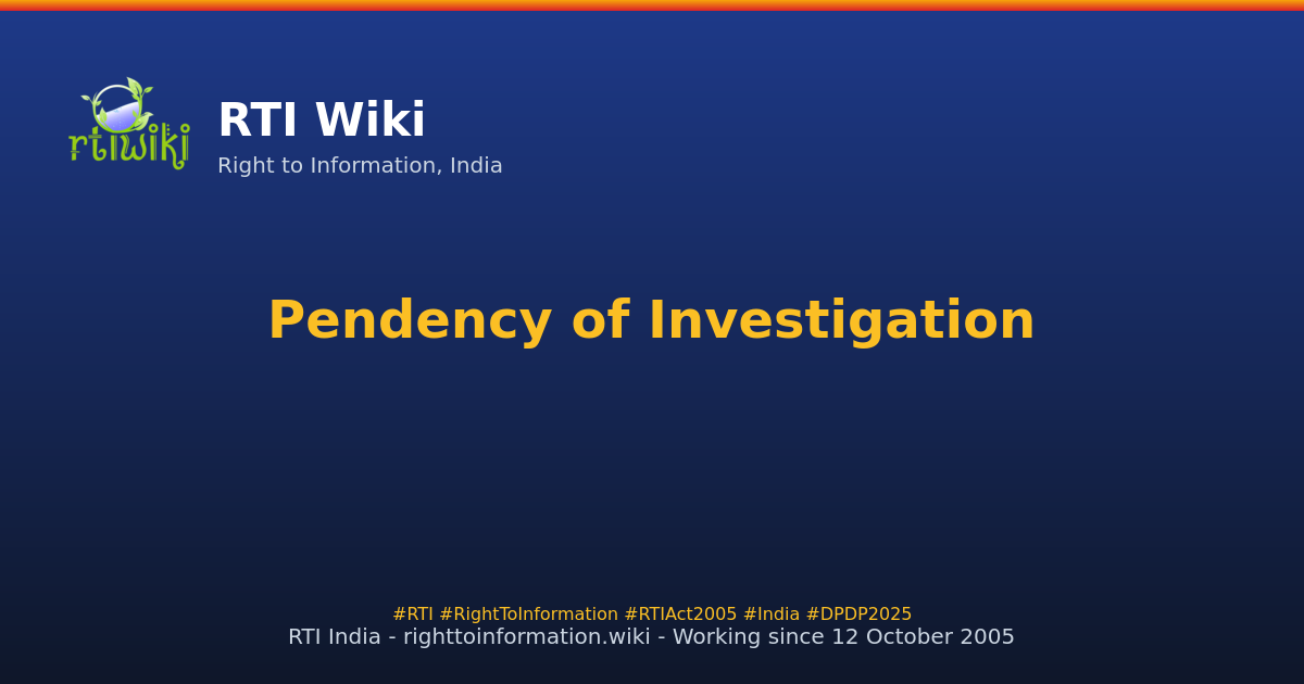 explanations / pendency-of-investigation — RTI Wiki